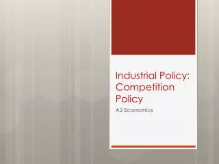 Industrial Policy: Competition Policy