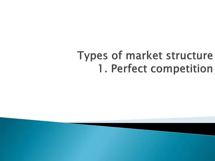 types of market structure 1 perfect competition