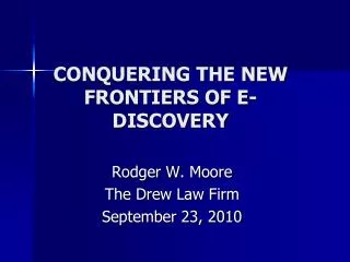 CONQUERING THE NEW FRONTIERS OF E-DISCOVERY