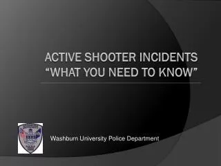 Active Shooter Incidents “What You Need to Know”