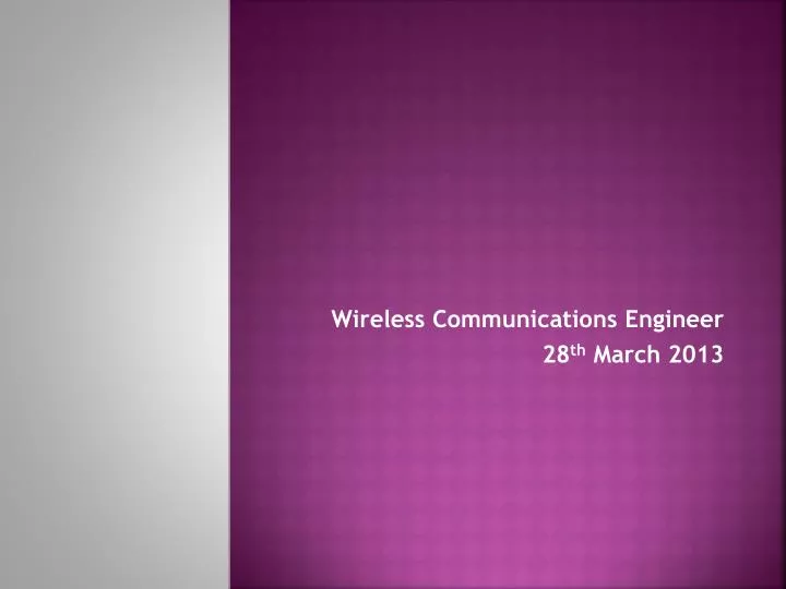 wireless communications engineer 28 th march 2013