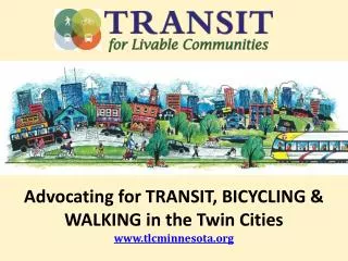 Advocating for TRANSIT, BICYCLING &amp; WALKING in the Twin Cities www.tlcminnesota.org