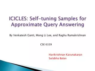 ICICLES: Self-tuning Samples for Approximate Query Answering By Venkatesh Ganti , Mong Li Lee, and Raghu Ramakrishna