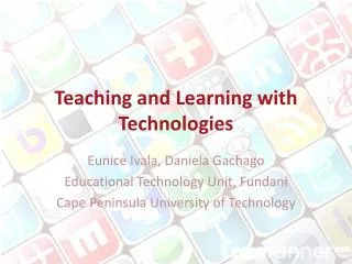 Teaching and Learning with Technologies