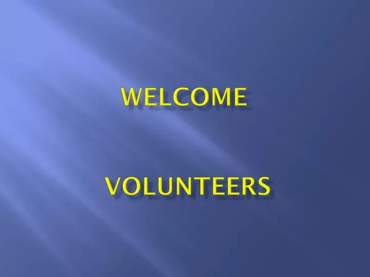 welcome volunteers