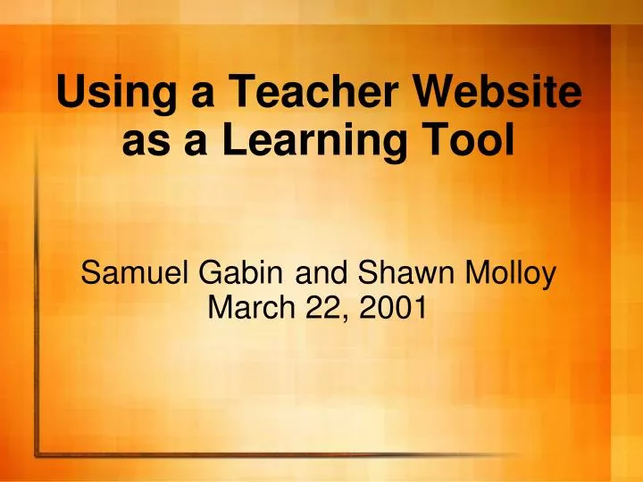 using a teacher website as a learning tool samuel gabin and shawn molloy march 22 2001