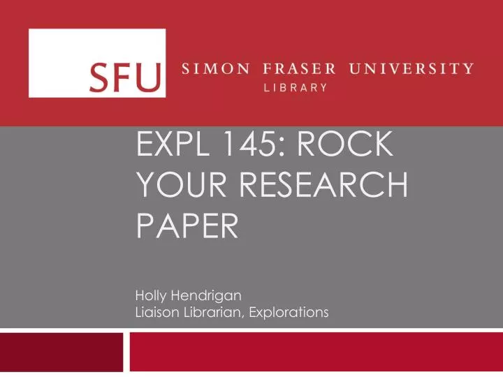 expl 145 rock your research paper holly hendrigan liaison librarian explorations