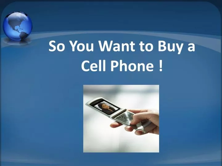 so you want to buy a cell phone