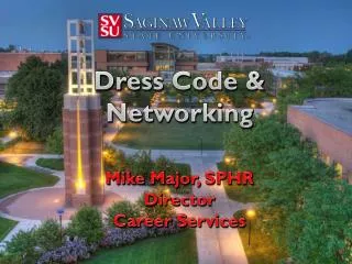 Dress Code &amp; Networking Mike Major, SPHR Director Career Services