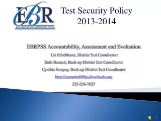 EBRPSS Accountability, Assessment and Evaluation Liz Frischhertz, District Test Coordinator Ruth Bennett, Back-up Distri
