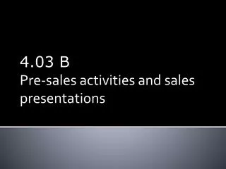 4.03 B Pre-sales activities and sales presentations