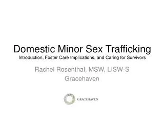 Domestic Minor Sex Trafficking Introduction, Foster Care Implications, and Caring for Survivors