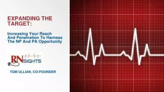EXPANDING THE TARGET: Increasing Your Reach And Penetration To Harness The NP And PA Opportunity