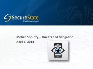 Mobile Security – Threats and Mitigation April 1, 2014
