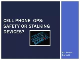 Cell phone Gps : safety or stalking devices?