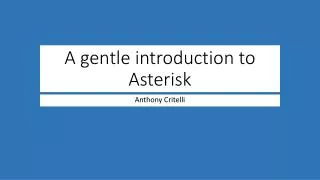 A gentle introduction to Asterisk