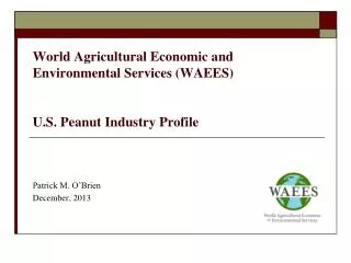 World Agricultural Economic and Environmental Services (WAEES) U.S. Peanut Industry Profile