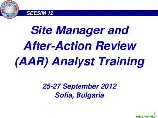 Site Manager and After-Action Review (AAR) Analyst Training 25-27 September 2012 Sofia, Bulgaria
