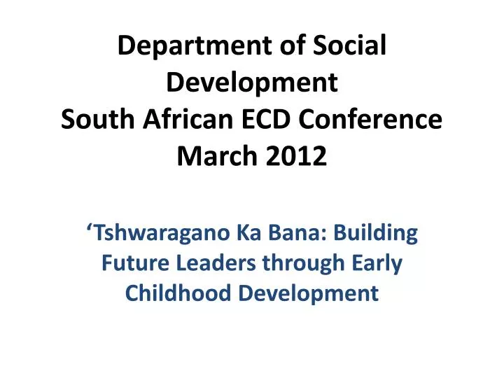 department of social development south african ecd conference march 2012