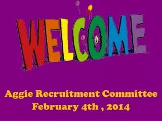 Aggie Recruitment Committee February 4th , 2014