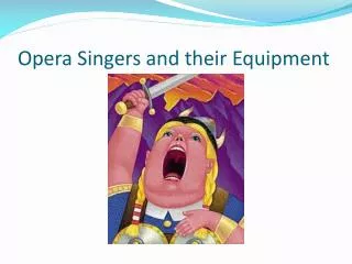 Opera Singers and their Equipment