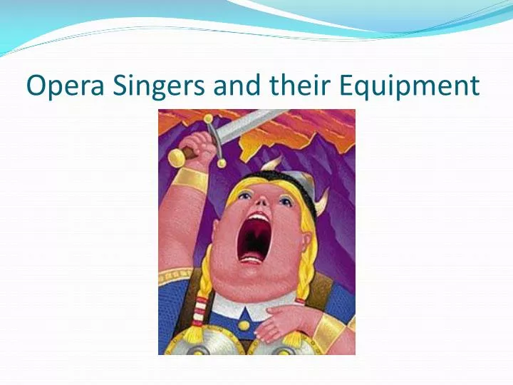 opera singers and their equipment