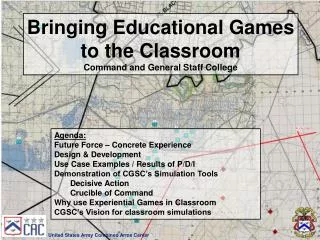 Bringing Educational Games to the Classroom Command and General Staff College