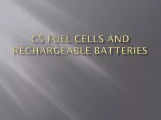 C5 Fuel Cells and Rechargeable Batteries
