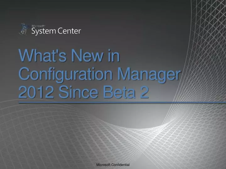 what s new in configuration manager 2012 since beta 2