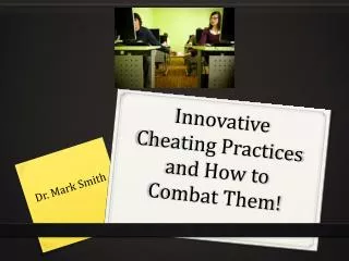 Innovative Cheating Practices and How to Combat Them!