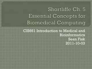 Shortliffe Ch. 5 Essential Concepts for Biomedical Computing