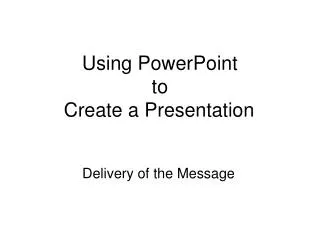 Using PowerPoint to Create a Presentation