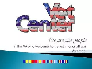 We are the people in the VA who welcome home with honor all war Veterans .