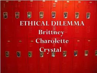 ETHICAL DILEMMA Brittney Charolette Crystal