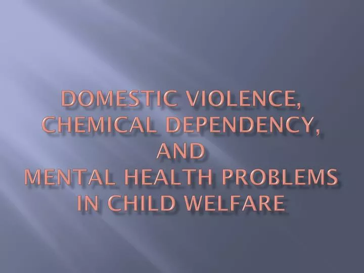 domestic violence chemical dependency and mental health problems in child welfare