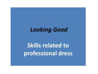 Looking Good Skills related to professional dress