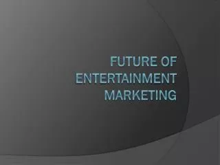 Future of Entertainment Marketing