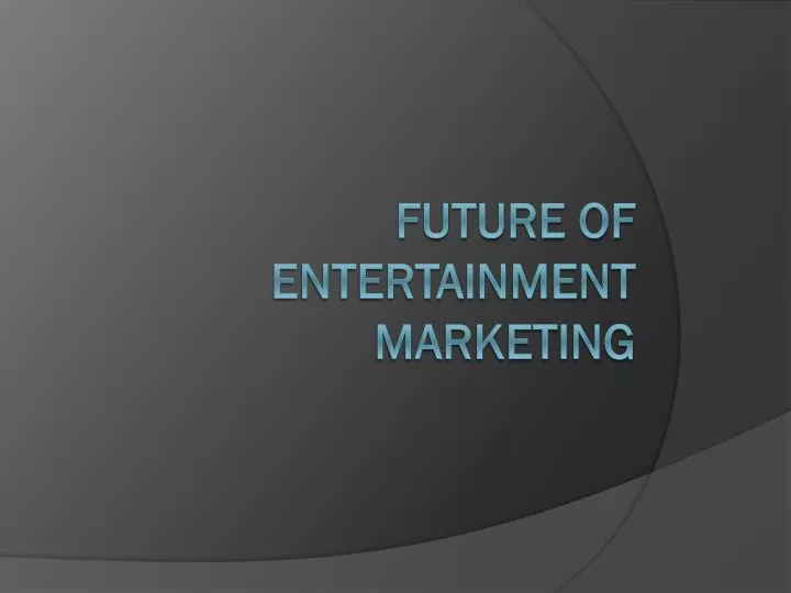 future of entertainment marketing