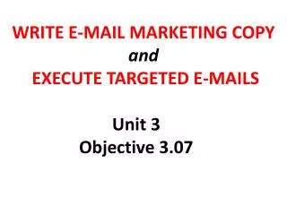 WRITE E-MAIL MARKETING COPY and EXECUTE TARGETED E-MAILS