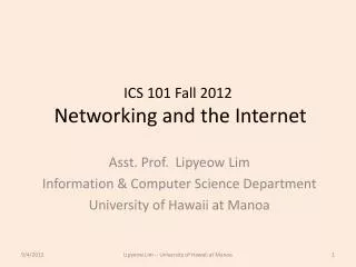 ICS 101 Fall 2012 Networking and the Internet