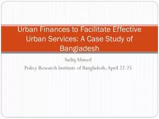 Urban Finances to Facilitate Effective Urban Services: A Case Study of Bangladesh