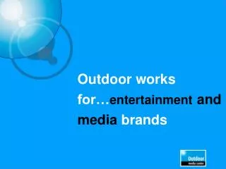 Outdoor works for… entertainment and media brands