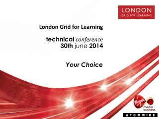 London Grid for Learning technical conference 30 th june 2014 Your Choice