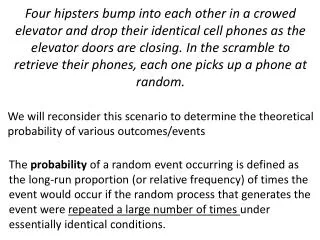 We will reconsider this scenario to determine the theoretical probability of various outcomes/events