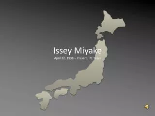 Issey Miyake April 22, 1938 – Present, 71 Years