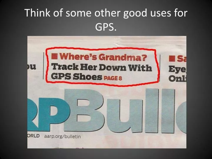 think of some other good uses for gps