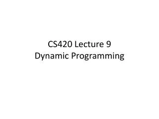 CS420 Lecture 9 Dynamic Programming