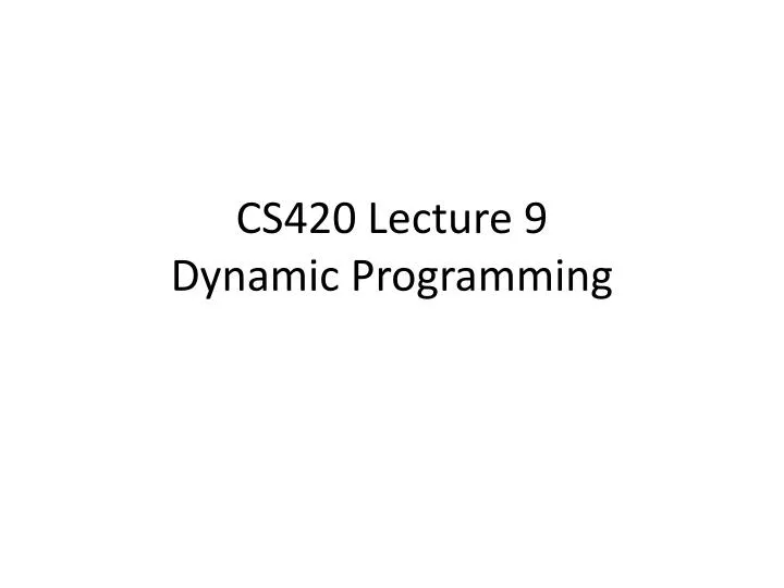 cs420 lecture 9 dynamic programming