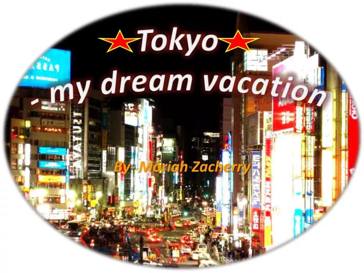 tokyo my dream vacation