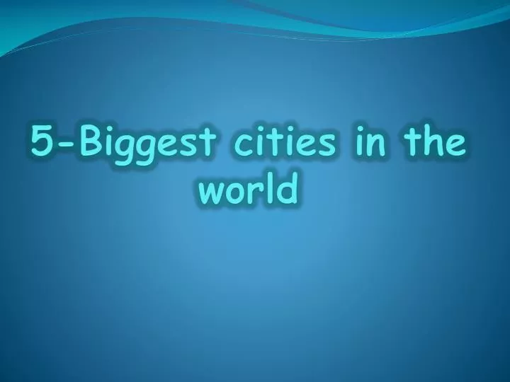 5 biggest cities in the world
